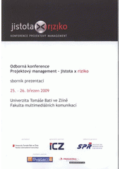 kniha Jistota x riziko konference Projektový management : odborná konference ..., 25.-26. března 2009 : sborník prezentací, Univerzita Tomáše Bati ve Zlíně 2009