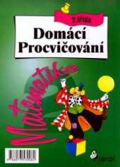 kniha Domácí procvičování matematika : pro 2. třídu ZŠ, Pierot 2004