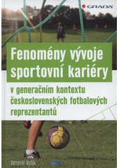 kniha Fenomény vývoje sportovní kariéry v generačním kontextu československých fotbalových reprezentantů, Grada 2011