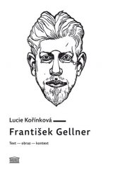 kniha František Gellner Text – obraz – kontext, Akropolis 2017