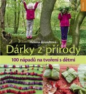 kniha Dárky z přírody 100 nápadů na tvoření s dětmi, Kazda 2018