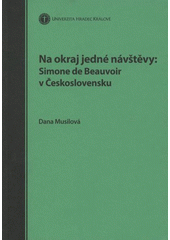 kniha Na okraj jedné návštěvy: Simone de Beauvoir v Československu, Oftis pro Historický ústav Filozofické fakulty Univerzity Hradec Králové 2007