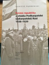 kniha Polská republika a otázka Podkarpatské (Zakarpatské) Rusi 1938-1939, Ústav pro studium totalitních režimů 2021