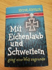 kniha Mit Eichenlaub und Schwertern ging eine Welt zugrunde, Buchgemeinschafdt Donauland 1958