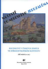 kniha Na cestě do nebeského Jeruzaléma poutnictví v českých zemích ve středoevropském kontextu, Moravské zemské museum 2010