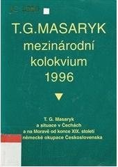 kniha T.G. Masaryk a situace v Čechách a na Moravě od konce XIX. století do německé okupace Československa sborník příspěvků z mezinárodního vědeckého kolokvia pořádaného ve dnech 31. května - 2. června 1996 v Praze, Ústav Tomáše Garrigua Masaryka 1998