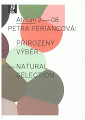 kniha Petra Feriancová přirozený výběr = natural selection : [16.10.2008-18.1.2009 : Moravská galerie v Brně], Moravská galerie 2008