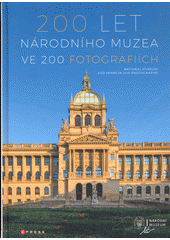 kniha 200 let Národního muzea ve 200 fotografiích National Museum 200 years in 200 photographs, CPress 2018