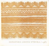 kniha Moravská lidová výšivka 1987 Výstava vybraných a oceněných prací ze stejnojm. soutěže, Veselí nad Moravou 13.-27. 9. 1987., ZK ROH Železárny 1987