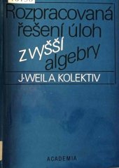 kniha Rozpracovaná řešení úloh z vyšší algebry Celost. vysokošk. příručka pro stud. matematicko-fyz. a přírodověd. fakult, Academia 1987