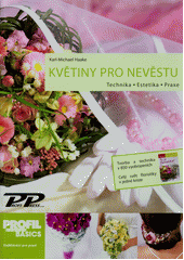 kniha Květiny pro nevěstu technika, estetika, praxe, Profi Press 2011