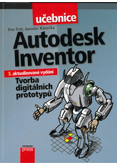 kniha Autodesk Inventor tvorba digitálních prototypů, CPress 2012
