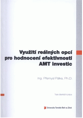 kniha Využití reálných opcí pro hodnocení efektivnosti AMT investic = Utilization of real options for effectiveness valuation of AMT investments : teze disertační práce, Univerzita Tomáše Bati ve Zlíně 2012