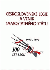 kniha Československé legie a vznik samostatného státu 100 let legií : 1914-2014, Ministerstvo obrany České republiky - OKP MO 2011