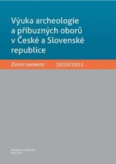 kniha Výuka archeologie a příbuzných oborů v České a Slovenské republice zimní semestr 2010/2011, Masarykova univerzita 2010