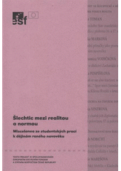 kniha Šlechtic mezi realitou a normou miscelanea ze studentských prací k dějinám raného novověku : sborník, Univerzita Palackého v Olomouci 2008