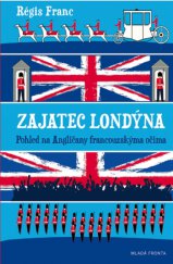 kniha Zajatec Londýna Pohled na Angličany francouzskýma očima, Mladá fronta 2013