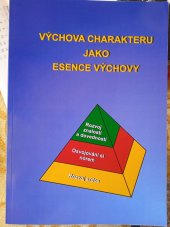 kniha Výchova charakteru jako esence výchovy [rozvoj znalostí a dovedností, osvojování si norem, rozvoj srdce : průvodní materiál k odbornému semináři DVPP, CEVAP], CEVAP 2004