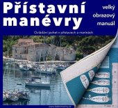 kniha Přístavní manévry  Ovládání jachet v přístavech a marínách - velký obrazový manuál , Lodní noviny 2015