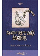 kniha Zlopoustevník Šáchor Hic sunt dracones II, Petr Procházka 