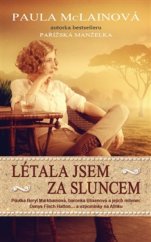 kniha Létala jsem za sluncem Pilotka Beryl Markhamová, baronka Blixenová a jejich milenec Denys Finch Hatton... a vzpomínky na Afriku, Metafora 2016