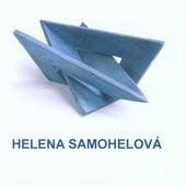 kniha Helena Samohelová [AJG v Hluboké nad Vltavou, Mezinárodní muzeum keramiky v Bechyni 1.5.-16.7.2010, Alšova jihočeská galerie 2010