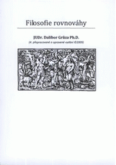 kniha Filosofie rovnováhy (tj. maximálního souladu dobrých a zlých, resp. dobra a zla), Dalibor Grůza 2009