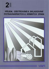 kniha Příjem, ošetřování a skladování potravinářských a krmných zrnin sborník přednášek : seminář - Slavkov u Brna, září 2005, Výzkumný ústav zemědělské techniky 2005