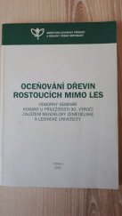 kniha Oceňování dřevin rostoucích mimo les odborný seminář konaný u příležitosti 90. výročí založení Mendelovy zemědělské a lesnické univerzity : Brno, 5. a 6. února 2009 : [sborník příspěvků ze semináře, Agentura ochrany přírody a krajiny České republiky 2009