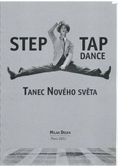 kniha Step - tap dance tanec Nového světa : I.-III. část, Českomoravský stepařských svaz 2011