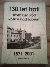 kniha 130 let trati Havlíčkův Brod - Rosice nad Labem 1871 - 2001, Společnost železniční Česká Třebová 2001