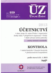 kniha Účetnictví obce, kraje, hl. město Praha, organizační složky státu, příspěvkové organizace, fondy, další vybrané účetní jednotky : změny účetních standardů ; Kontrola : státní kontrola, finanční kontrola, přezkoumávání hospodaření : podle stavu k 21.1.2013, Sagit 2013