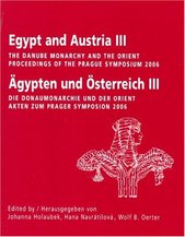 kniha Egypt and Austria III the Danube monarchy and the Orient, proceedings of the Prague symposium, September 11th to 14th, 2006 = Ägypten und Österreich III : die Donaumonarchie und der Orient, akten zum Prager symposion, 11.-14. September 2006, Set out 2007