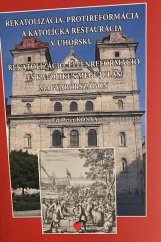 kniha Rekatolizácia, protireformácia a katolícka reštaurácia v Uhorsku, Vydavatelstvo Prešovskej univerzity 2013