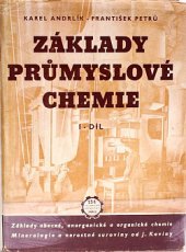 kniha Základy průmyslové chemie Díl 1, - Chemie obecná, anorganická, organická, mineralogie a petrografie - základní učebnice pro večerní školy a příručka pro praxi., Práce 1953