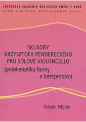 kniha Skladby Krzysztofa Pendereckého pro sólové violoncello (problematika formy a interpretace), Janáčkova akademie múzických umění v Brně 2012