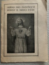 kniha Obřad pro zasveceni rodiny bozskemu srdci pàně, Arcibiskup. knih- a kamenotisk. 1918