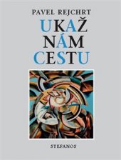 kniha Ukaž nám cestu sedmnáct kázání z let 2000-2013, Stefanos 2013