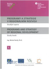 kniha Programy a strategie v regionálním rozvoji I / Programs and Strategy of Regional Development I Studijní opora / Study book, Mendelova univerzita v Brně 2014