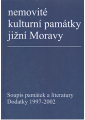 kniha Nemovité kulturní památky jižní Moravy Svazek 15, Dodatky 1997-2002 soupis památek a literatury., Moravská zemská knihovna 2004