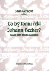 kniha Co by tomu řekl Johann Becher? (kulatý stůl k dějinám podnikání), Professional Publishing 2010