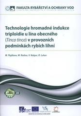 kniha Technologie hromadné indukce triploidie u lína obecného (Tinca tinca) v provozních podmínkách rybích líhní, Jihočeská univerzita, Fakulta rybářství a ochrany vod 2010