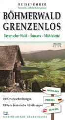 kniha Böhmerwald Grenzenlos Bayerischer Wald - Šumava - Mühlviertel : [550 Ortsbeschreibungen, 300 teils historische Abbildungen : faszinierende Glasstrasse], Starý most 2006