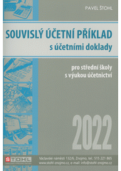 kniha Souvislý účetní příklad s účetními doklady 2022 pro studenty obchodních akademií a ostatních středních odborných škol s výukou účetnictví, Pavel Štohl 2022