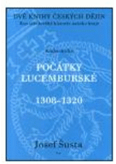 kniha [Dvě knihy českých dějin Kniha druhá], - Počátky lucemburské 1308-1320 - kus středověké historie našeho kraje., Argo 2002