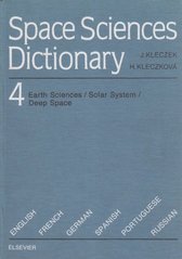 kniha Space Sciences Dictionary [Vol.] 4, - Earth Sciences, Solar System, Deep Space - English, French, German, Spanish, Portuguese, Russian., Academia 1992