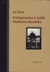 kniha Prolegomena k četbě Vladimíra Boublíka a analýza stěžejních témat jeho myšlenkového odkazu, Krystal OP 2008