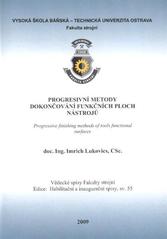 kniha Progresivní metody dokončování funkčních ploch nástrojů = Progressive finishing methods of tools functional surfaces : teze inaugurační přednášky ke jmenovacímu řízení profesorem pro obor Strojírenská technologie, Vysoká škola báňská - Technická univerzita Ostrava 2009