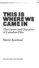 kniha This is Where We Came In The career and character of Canadian Film, McClelland and Stewart 1977