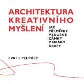 kniha Architektura kreativního myšlení Jak přeměnit vzdušné zámky v mrakodrapy, Nakladatelství Lidové noviny 2021